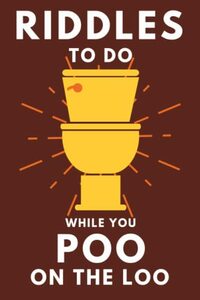 Riddles To Do While You Poo On The Loo: Funny Bathroom Reader For Adults & Teens