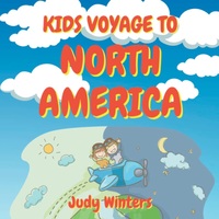 Kids Voyage To North America: Interesting and Engaging Book To Introduce Early Grade Children to Geography and All They Need to Know About World's Third Largest Continent