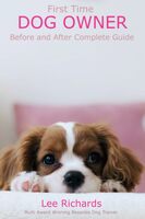 First Time Dog Owner: Before and After Complete Guide