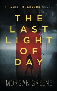 The Last Light Of Day: A harrowing crime thriller set in the heart of Wales (The Jamie Johansson Files)