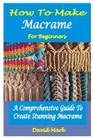 How to Make Macramé for Beginners
