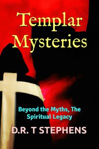 Templar Mysteries: Beyond the Myths, The Spiritual Legacy