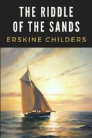 The Riddle of the Sands: A Record of Secret Service - Large Print Edition