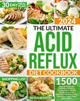 The Ultimate Acid Reflux Diet Cookbook: 1500 Days of Simple and Delicious Recipes to Reduce GERD and LPR Symptoms, Nurture Digestive Well-Being | Your Journey to Lasting Relief and Comfort!