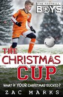 The Christmas Cup: An Xmas football story for kids aged 9-13 (The Football Boys)