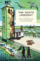 The South Lookout: Our Aldeburgh Childhoods
