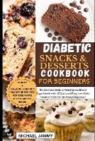 Diabetic Snacks and Desserts Cookbook for Beginners