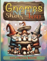 Gnomes Need Shots Too: Coloring Book for Teen and Adults , 90 Pages , 8.5x11 Large , Fantasy Illustrations for Stress Relief and Relaxation