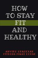 How to Stay Fit and Healthy