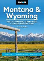 Moon Montana & Wyoming: With Yellowstone, Grand Teton & Glacier National Parks (Sixth Edition)