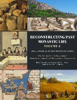 Reconstructing Past Monastic Life: Volume 2: Diet, Landscape and Monastic Space