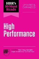HBR's 10 Must Reads on High Performance, Updated and Expanded