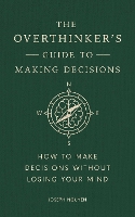 The Overthinker's Guide to Making Decisions