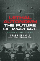 Lethal Autonomy: The Future of Warfare Whether We Like It or Not