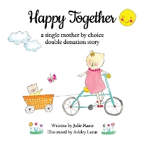 Happy Together, a single mother by choice double donation story